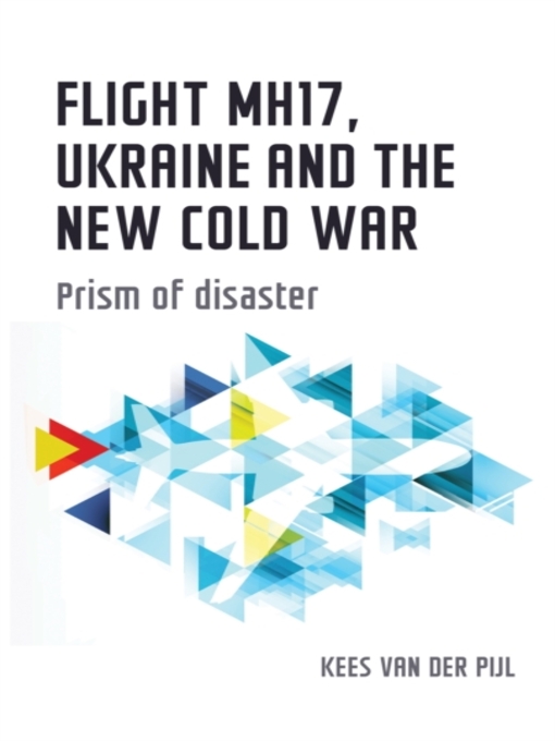 Title details for Flight MH17, Ukraine and the new Cold War by Kees van der Pijl - Available